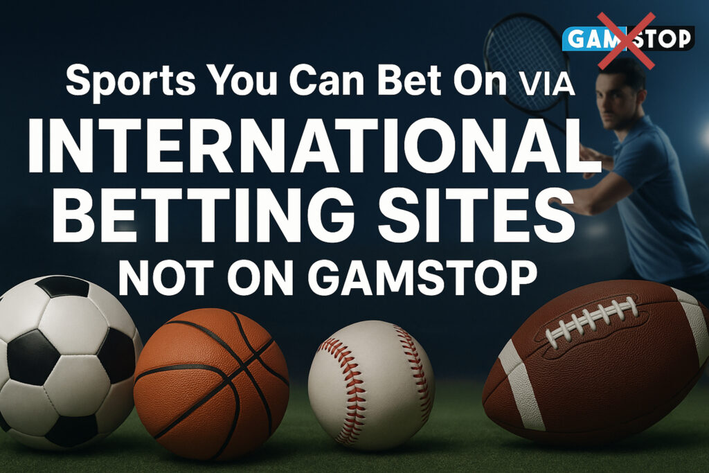 Explore Sports You Can Bet On via International Betting Sites Not on GamStop